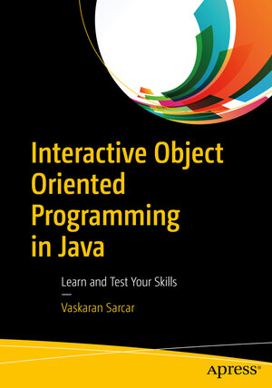 Buchcover Interactive Object Oriented Programming in Java | Vaskaran Sarcar | EAN 9781484225431 | ISBN 1-4842-2543-0 | ISBN 978-1-4842-2543-1