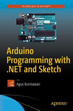 Buchcover Arduino Programming with .NET and Sketch | Agus Kurniawan | EAN 9781484226599 | ISBN 1-4842-2659-3 | ISBN 978-1-4842-2659-9