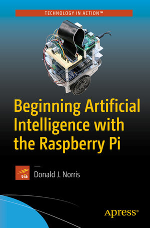 Buchcover Beginning Artificial Intelligence with the Raspberry Pi | Donald J. Norris | EAN 9781484227428 | ISBN 1-4842-2742-5 | ISBN 978-1-4842-2742-8
