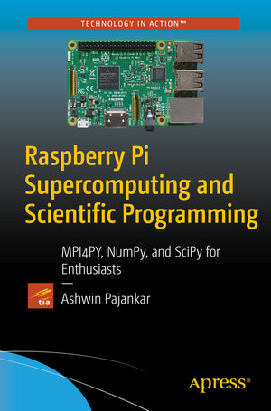 Buchcover Raspberry Pi Supercomputing and Scientific Programming | Ashwin Pajankar | EAN 9781484228784 | ISBN 1-4842-2878-2 | ISBN 978-1-4842-2878-4