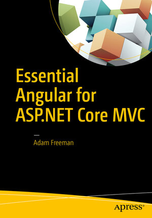 Buchcover Essential Angular for ASP.NET Core MVC | Adam Freeman | EAN 9781484229163 | ISBN 1-4842-2916-9 | ISBN 978-1-4842-2916-3