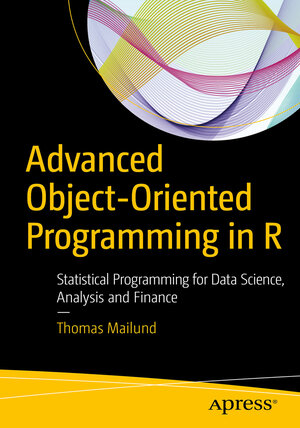 Buchcover Advanced Object-Oriented Programming in R | Thomas Mailund | EAN 9781484229187 | ISBN 1-4842-2918-5 | ISBN 978-1-4842-2918-7