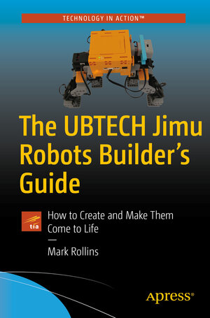 Buchcover The UBTECH Jimu Robots Builder’s Guide | Mark Rollins | EAN 9781484229255 | ISBN 1-4842-2925-8 | ISBN 978-1-4842-2925-5