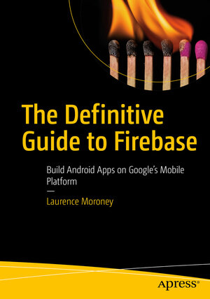 Buchcover The Definitive Guide to Firebase | Laurence Moroney | EAN 9781484229439 | ISBN 1-4842-2943-6 | ISBN 978-1-4842-2943-9
