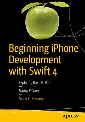 Buchcover Beginning iPhone Development with Swift 4 | Molly K. Maskrey | EAN 9781484230718 | ISBN 1-4842-3071-X | ISBN 978-1-4842-3071-8
