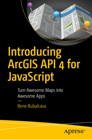 Buchcover Introducing ArcGIS API 4 for JavaScript | Rene Rubalcava | EAN 9781484232811 | ISBN 1-4842-3281-X | ISBN 978-1-4842-3281-1