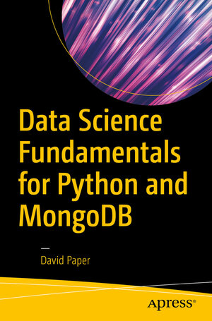 Buchcover Data Science Fundamentals for Python and MongoDB | David Paper | EAN 9781484235973 | ISBN 1-4842-3597-5 | ISBN 978-1-4842-3597-3