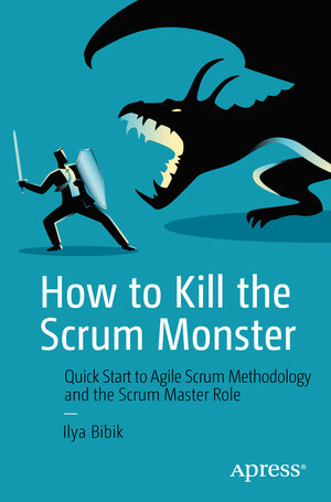 Buchcover How to Kill the Scrum Monster | Ilya Bibik | EAN 9781484236918 | ISBN 1-4842-3691-2 | ISBN 978-1-4842-3691-8