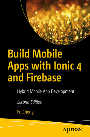Buchcover Build Mobile Apps with Ionic 4 and Firebase | Fu Cheng | EAN 9781484237755 | ISBN 1-4842-3775-7 | ISBN 978-1-4842-3775-5