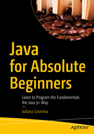 Buchcover Java for Absolute Beginners | Iuliana Cosmina | EAN 9781484237786 | ISBN 1-4842-3778-1 | ISBN 978-1-4842-3778-6