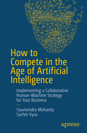 Buchcover How to Compete in the Age of Artificial Intelligence | Soumendra Mohanty | EAN 9781484238073 | ISBN 1-4842-3807-9 | ISBN 978-1-4842-3807-3