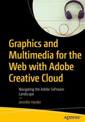 Buchcover Graphics and Multimedia for the Web with Adobe Creative Cloud | Jennifer Harder | EAN 9781484238233 | ISBN 1-4842-3823-0 | ISBN 978-1-4842-3823-3