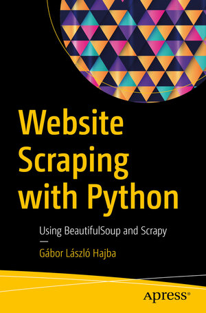 Buchcover Website Scraping with Python | Gábor László Hajba | EAN 9781484239247 | ISBN 1-4842-3924-5 | ISBN 978-1-4842-3924-7