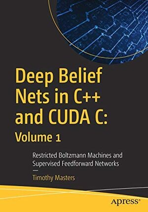 Buchcover Deep Belief Nets in C++ and CUDA C: Volume 1: Restricted Boltzmann Machines and Supervised Feedforward Networks  | EAN 9781484240205 | ISBN 1-4842-4020-0 | ISBN 978-1-4842-4020-5