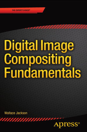 Buchcover Digital Image Compositing Fundamentals | Wallace Jackson | EAN 9781484240601 | ISBN 1-4842-4060-X | ISBN 978-1-4842-4060-1