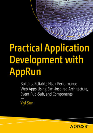 Buchcover Practical Application Development with AppRun | Yiyi Sun | EAN 9781484240687 | ISBN 1-4842-4068-5 | ISBN 978-1-4842-4068-7