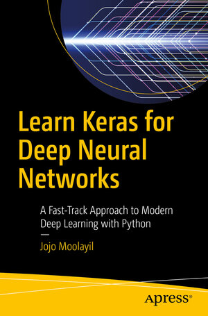 Buchcover Learn Keras for Deep Neural Networks | Jojo Moolayil | EAN 9781484242407 | ISBN 1-4842-4240-8 | ISBN 978-1-4842-4240-7