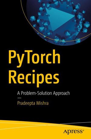 Buchcover PyTorch Recipes | Pradeepta Mishra | EAN 9781484242575 | ISBN 1-4842-4257-2 | ISBN 978-1-4842-4257-5