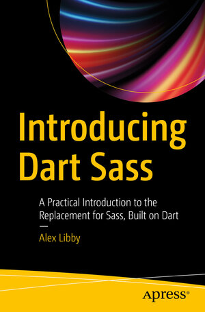 Buchcover Introducing Dart Sass | Alex Libby | EAN 9781484243725 | ISBN 1-4842-4372-2 | ISBN 978-1-4842-4372-5