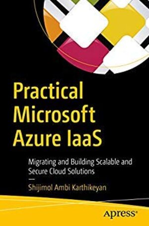Buchcover Practical Microsoft Azure IaaS: Migrating and Building Scalable and Secure Cloud Solutions  | EAN 9781484245569 | ISBN 1-4842-4556-3 | ISBN 978-1-4842-4556-9