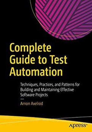 Buchcover Complete Guide to Test Automation: Techniques Practices and Patterns for Building and Maintaining Effective Software Projects | Axelrod | EAN 9781484245644 | ISBN 1-4842-4564-4 | ISBN 978-1-4842-4564-4