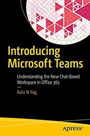 Buchcover Introducing Microsoft Teams: Understanding the New Chat-Based Workspace in Office 365  | EAN 9781484246399 | ISBN 1-4842-4639-X | ISBN 978-1-4842-4639-9
