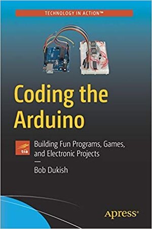 Buchcover Coding the Arduino: Building Fun Programs, Games, and Electronic Projects  | EAN 9781484246436 | ISBN 1-4842-4643-8 | ISBN 978-1-4842-4643-6