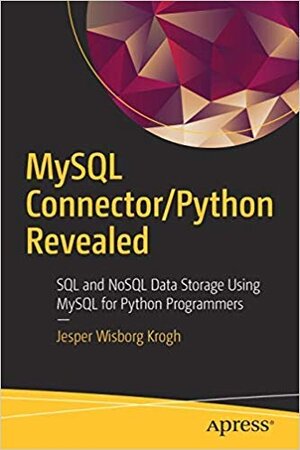 Buchcover MySQL Connector/Python Revealed: SQL and NoSQL Data Storage Using MySQL for Python Programmers  | EAN 9781484246849 | ISBN 1-4842-4684-5 | ISBN 978-1-4842-4684-9