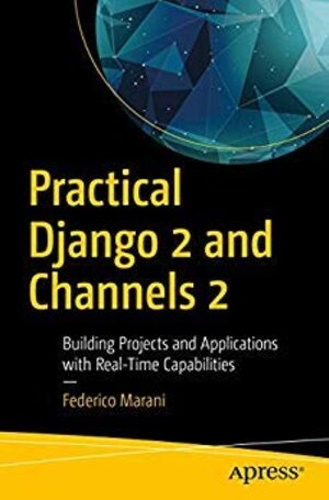 Buchcover PRACTICAL DJANGO 2 AND CHANNELS 2: BUILDING PROJECTS AND APPLICATIONS WITH REAL-TIME CAPABILITIES  | EAN 9781484247044 | ISBN 1-4842-4704-3 | ISBN 978-1-4842-4704-4