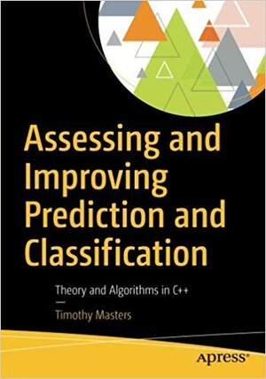 Buchcover Assessing and Improving Prediction and Classification: Theory and Algorithms in C++  | EAN 9781484247129 | ISBN 1-4842-4712-4 | ISBN 978-1-4842-4712-9