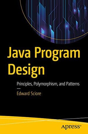 Buchcover Java Program Design: Principles, Polymorphism, and Patterns  | EAN 9781484247860 | ISBN 1-4842-4786-8 | ISBN 978-1-4842-4786-0