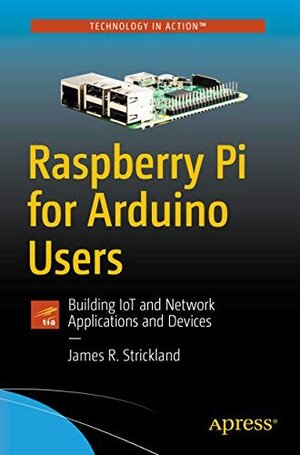 Buchcover RASPBERRY PI FOR ARDUINO USERS: BUILDING IOT AND NETWORK APPLICATIONS AND DEVICES  | EAN 9781484248089 | ISBN 1-4842-4808-2 | ISBN 978-1-4842-4808-9