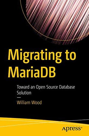 Buchcover Migrating to MariaDB: Toward an Open Source Database Solution  | EAN 9781484248409 | ISBN 1-4842-4840-6 | ISBN 978-1-4842-4840-9