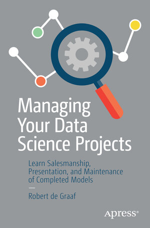 Buchcover Managing Your Data Science Projects | Robert de Graaf | EAN 9781484249079 | ISBN 1-4842-4907-0 | ISBN 978-1-4842-4907-9
