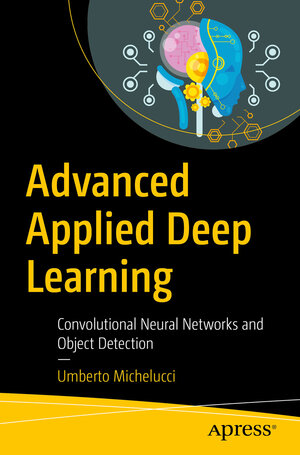 Buchcover Advanced Applied Deep Learning | Umberto Michelucci | EAN 9781484249765 | ISBN 1-4842-4976-3 | ISBN 978-1-4842-4976-5