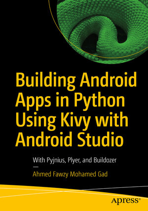 Buchcover Building Android Apps in Python Using Kivy with Android Studio | Ahmed Fawzy Mohamed Gad | EAN 9781484250310 | ISBN 1-4842-5031-1 | ISBN 978-1-4842-5031-0