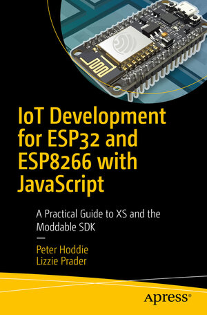 Buchcover IoT Development for ESP32 and ESP8266 with JavaScript | Peter Hoddie | EAN 9781484250709 | ISBN 1-4842-5070-2 | ISBN 978-1-4842-5070-9