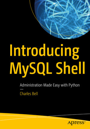 Buchcover Introducing MySQL Shell | Charles Bell | EAN 9781484250839 | ISBN 1-4842-5083-4 | ISBN 978-1-4842-5083-9