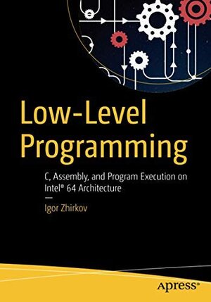 Buchcover LOW-LEVEL PROGRAMMING: C, ASSEMBLY, AND PROGRAM EXECUTION ON INTEL 64 ARCHITECTURE  | EAN 9781484252390 | ISBN 1-4842-5239-X | ISBN 978-1-4842-5239-0