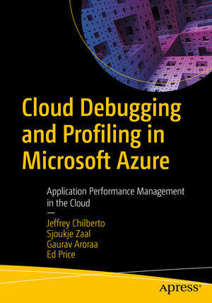Buchcover Cloud Debugging and Profiling in Microsoft Azure | Jeffrey Chilberto | EAN 9781484254370 | ISBN 1-4842-5437-6 | ISBN 978-1-4842-5437-0