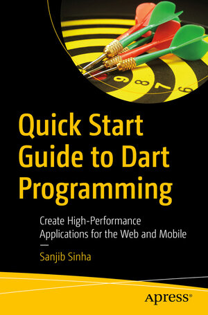 Buchcover Quick Start Guide to Dart Programming | Sanjib Sinha | EAN 9781484255612 | ISBN 1-4842-5561-5 | ISBN 978-1-4842-5561-2