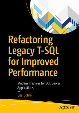 Buchcover Refactoring Legacy T-SQL for Improved Performance | Lisa Bohm | EAN 9781484255803 | ISBN 1-4842-5580-1 | ISBN 978-1-4842-5580-3