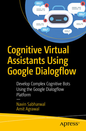 Buchcover Cognitive Virtual Assistants Using Google Dialogflow | Navin Sabharwal | EAN 9781484257401 | ISBN 1-4842-5740-5 | ISBN 978-1-4842-5740-1