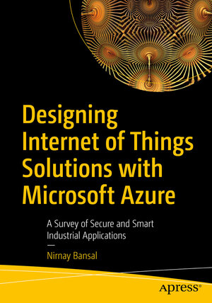 Buchcover Designing Internet of Things Solutions with Microsoft Azure | Nirnay Bansal | EAN 9781484260401 | ISBN 1-4842-6040-6 | ISBN 978-1-4842-6040-1