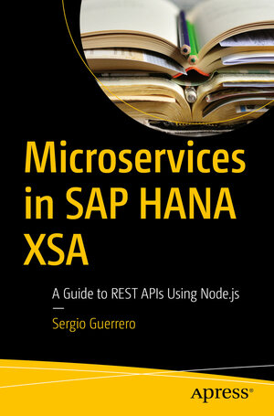 Buchcover Microservices in SAP HANA XSA | Sergio Guerrero | EAN 9781484261187 | ISBN 1-4842-6118-6 | ISBN 978-1-4842-6118-7