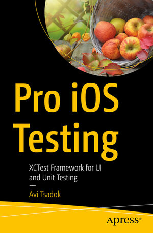 Buchcover Pro iOS Testing | Avi Tsadok | EAN 9781484263815 | ISBN 1-4842-6381-2 | ISBN 978-1-4842-6381-5
