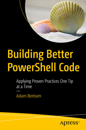 Buchcover Building Better PowerShell Code | Adam Bertram | EAN 9781484263884 | ISBN 1-4842-6388-X | ISBN 978-1-4842-6388-4