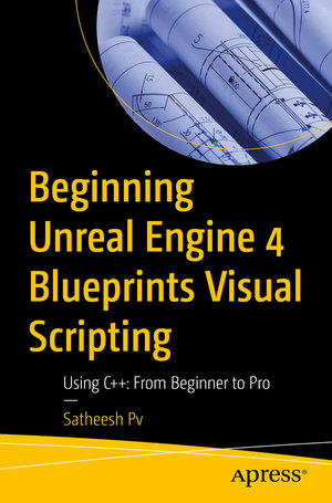 Buchcover Beginning Unreal Engine 4 Blueprints Visual Scripting | Satheesh Pv | EAN 9781484263969 | ISBN 1-4842-6396-0 | ISBN 978-1-4842-6396-9