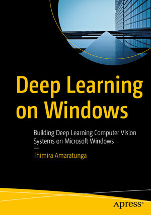 Buchcover Deep Learning on Windows | Thimira Amaratunga | EAN 9781484264300 | ISBN 1-4842-6430-4 | ISBN 978-1-4842-6430-0