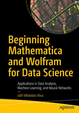 Buchcover Beginning Mathematica and Wolfram for Data Science | Jalil Villalobos Alva | EAN 9781484265932 | ISBN 1-4842-6593-9 | ISBN 978-1-4842-6593-2